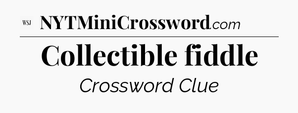 Collectible fiddle - WSJ Crossword