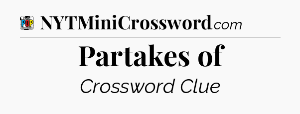 Partakes of Crossword Clue