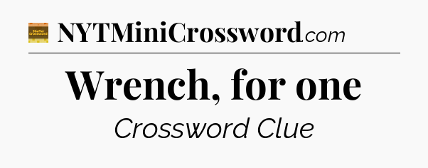 Wrench, for one - Eugene Sheffer Crossword