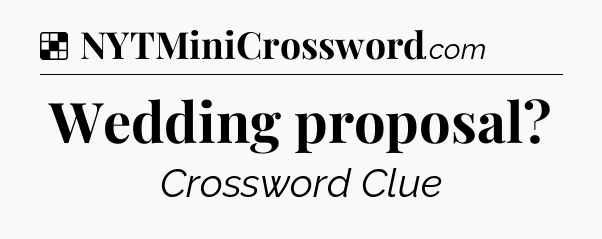 Solution: Wedding proposal - NYT Crossword