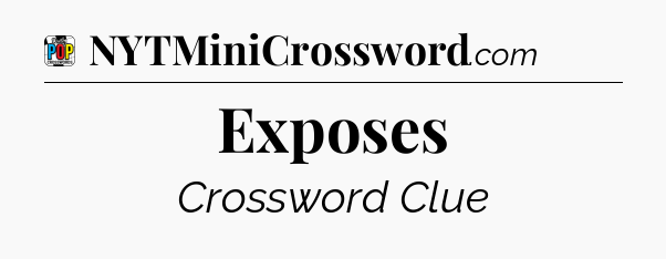 Exposes Crossword Clue