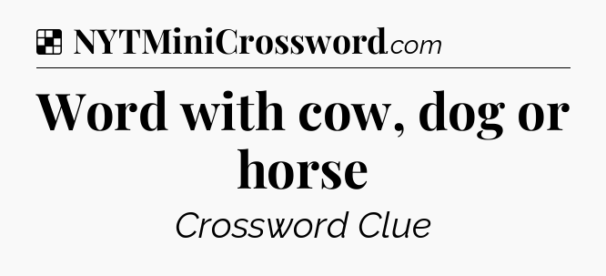 Solution: Word with cow, dog or horse - NYT Crossword