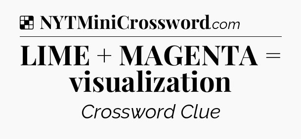 Solution: LIME + MAGENTA = visualization - NYT Crossword