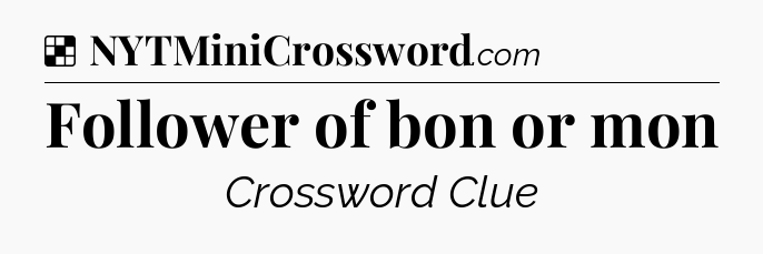 Solution: Follower of bon or mon - NYT Crossword