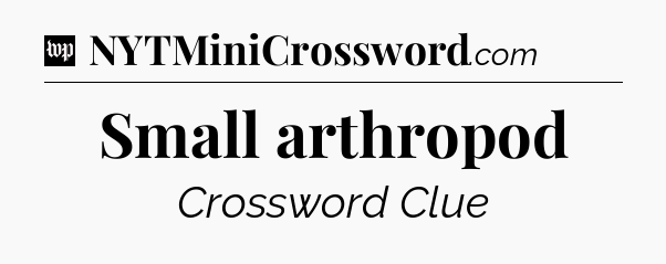 Small arthropod Crossword Clue