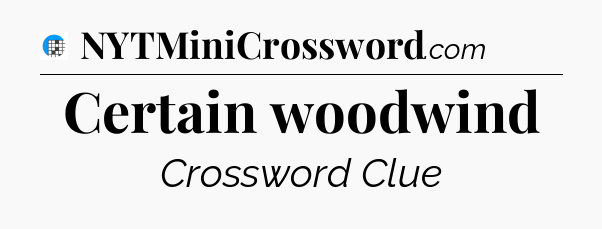 Certain woodwind Crossword Clue