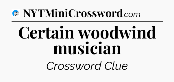 Certain woodwind musician Crossword Clue