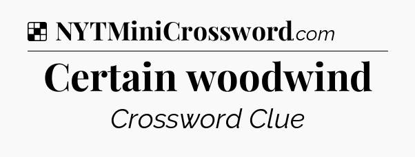 Solution: Certain woodwind - NYT Crossword