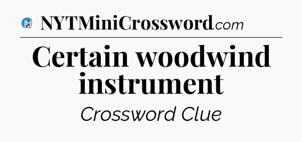 Certain woodwind instrument Crossword Clue