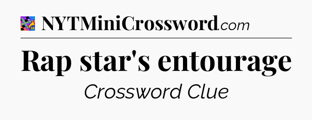 Rap star's entourage Crossword Clue