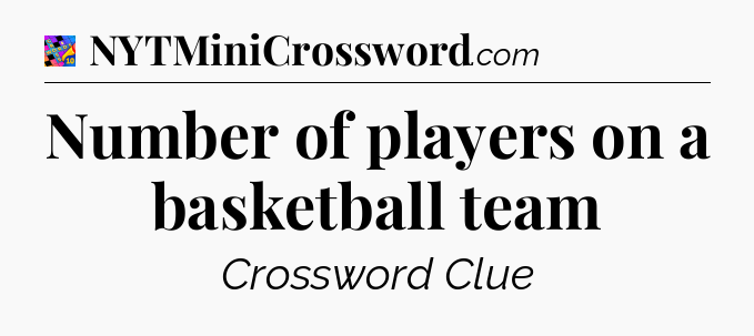 Number of players on a basketball team Crossword Clue