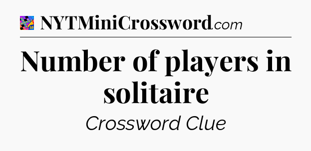 Number of players in solitaire Crossword Clue