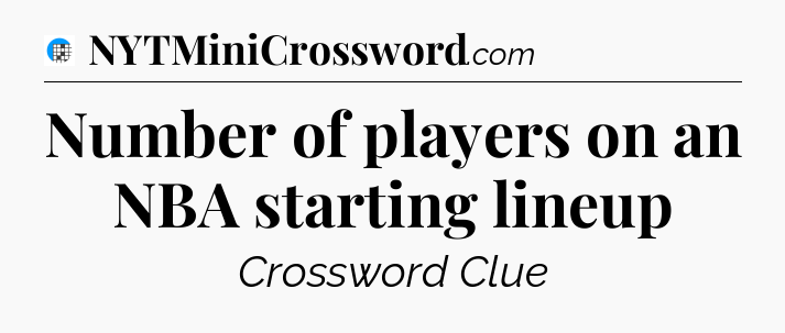 Number of players on an NBA starting lineup Crossword Clue