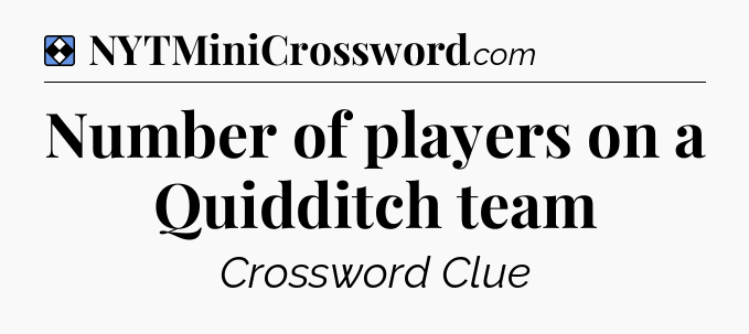 Solution: Number of players on a Quidditch team - NYT Mini Crossword