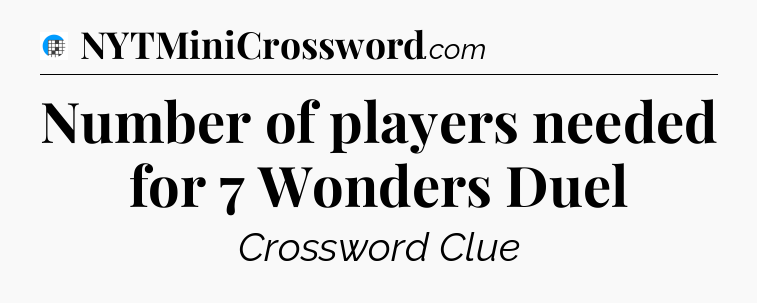 Number of players needed for 7 Wonders Duel Crossword Clue