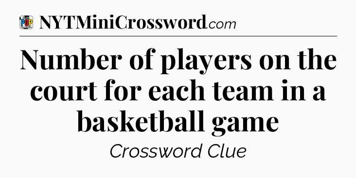 Number of players on the court for each team in a basketball game Crossword Clue