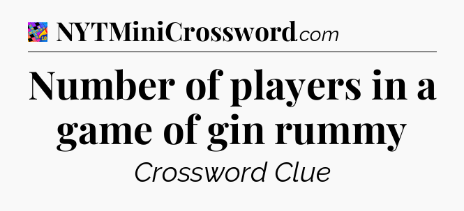 Number of players in a game of gin rummy Crossword Clue