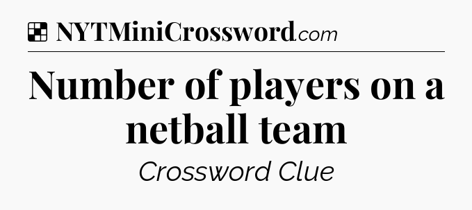 Solution: Number of players on a netball team - NYT Crossword
