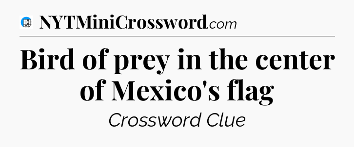 Bird of prey in the center of Mexico's flag Crossword Clue