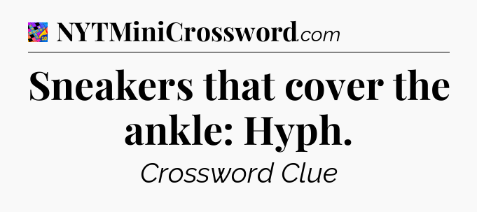 Sneakers that cover the ankle: Hyph Crossword Clue