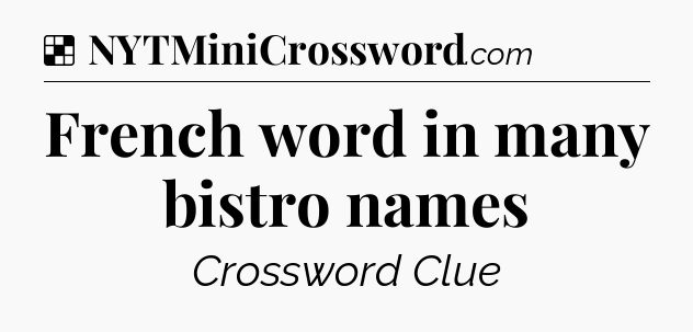 Solution: French word in many bistro names - NYT Crossword