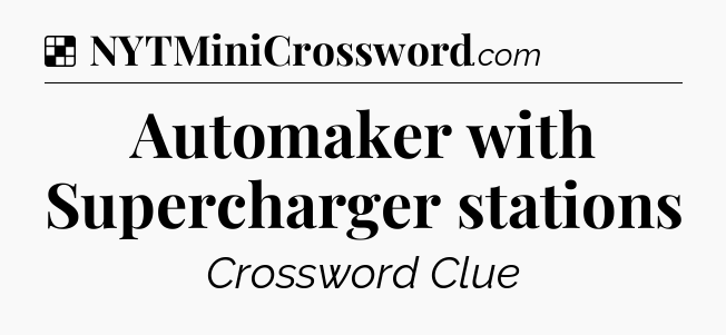 Solution: Automaker with Supercharger stations - NYT Crossword