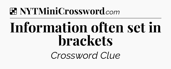 Solution: Information often set in brackets - NYT Crossword