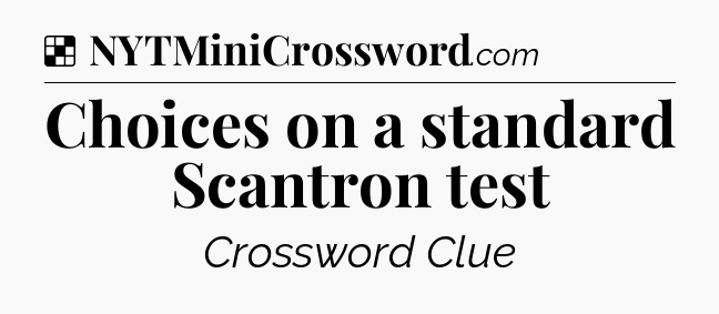 Solution: Choices on a standard Scantron test - NYT Crossword