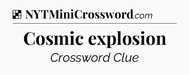 Solution: Cosmic explosion - NYT Crossword