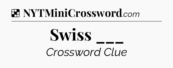 Solution: Swiss ___ - NYT Crossword