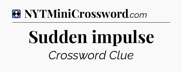 Solution: Sudden impulse - NYT Mini Crossword