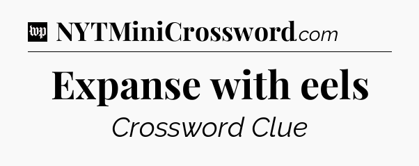 Expanse with eels Crossword Clue