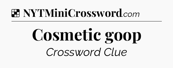 Solution: Cosmetic goop - NYT Crossword