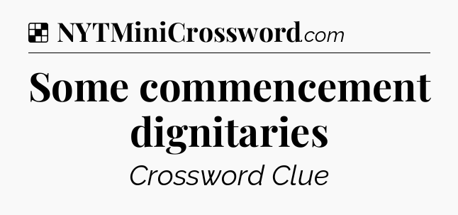 Solution: Some commencement dignitaries - NYT Crossword