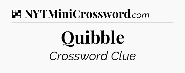 Solution: Quibble - NYT Crossword