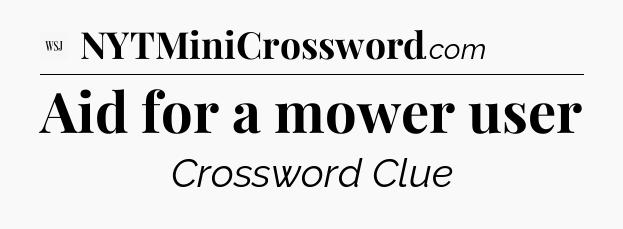 Aid for a mower user - WSJ Crossword
