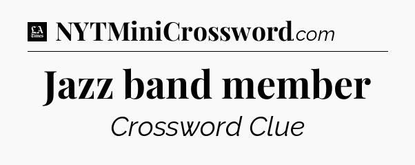 Jazz band member - LA Times Crossword