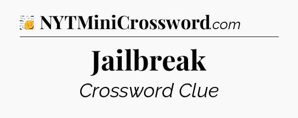 Jailbreak - 7 Little Words