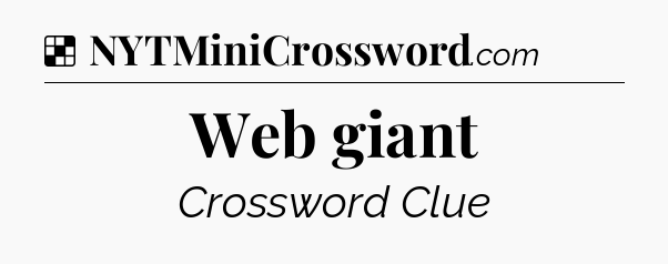 Solution: Web giant - NYT Crossword