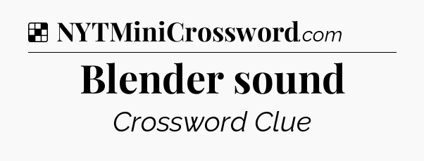 Solution: Blender sound - NYT Crossword