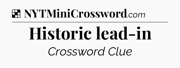 Solution: Historic lead-in - NYT Crossword