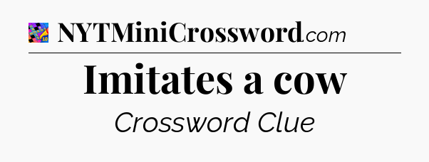 Imitates a cow Crossword Clue