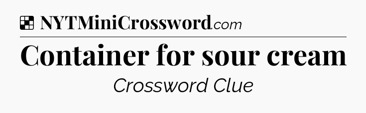 Solution: Container for sour cream - NYT Crossword