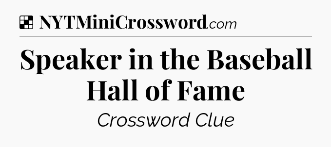 Solution: Speaker in the Baseball Hall of Fame - NYT Crossword