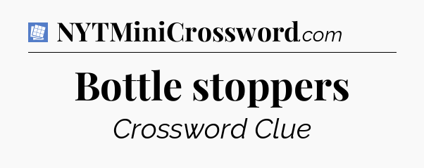 Bottle stoppers Puzzle Page Crossword Clue