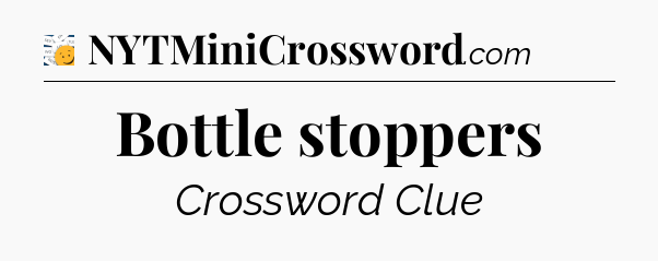 Bottle stoppers - 7 Little Words