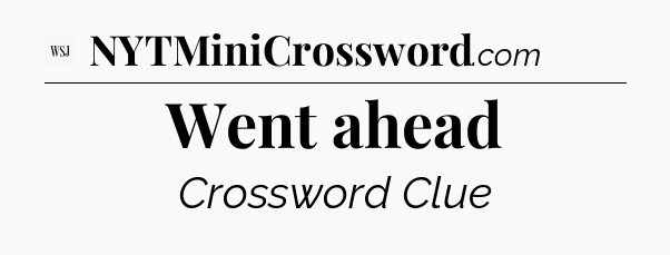 Went ahead - WSJ Crossword