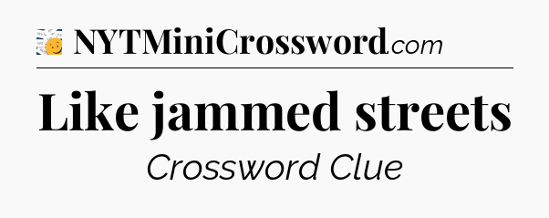 Like jammed streets - 7 Little Words