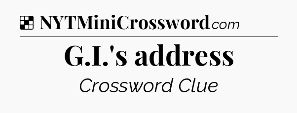 Solution: G.I.'s address - NYT Crossword