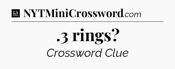 .3 rings - LA Times Crossword